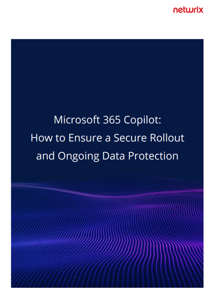 Microsoft 365 Copilot: How to Ensure a Secure Rollout and Ongoing Data Protection