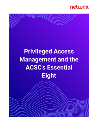 Privileged Access Management and the ACSC's Essential Eight