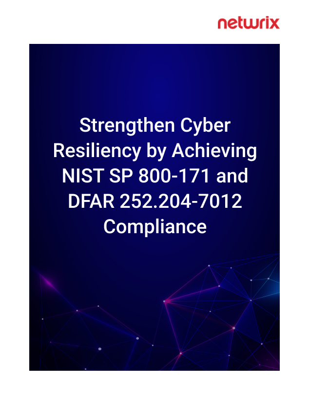 Strengthen Cyber Resiliency by Achieving NIST SP 800-171 and DFAR 252.204-7012 Compliance