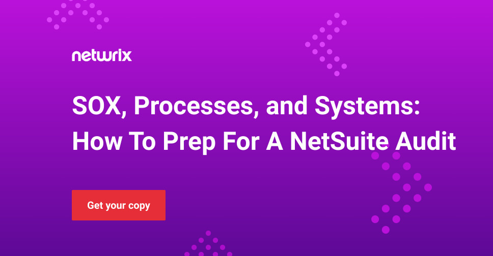 SOX, Systems, and Processes How to Prep for Audit in NetSuite