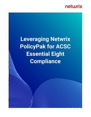 Leveraging Netwrix PolicyPak for ACSC Essential Eight Compliance