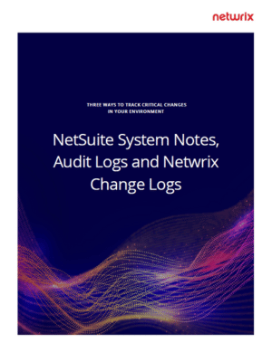 Three Ways to Track Critical Changes in NetSuite 